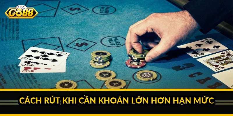 Hạn mức rút tiền GO88: mức tối thiểu, tối đa và cách hiểu Cách rút khi cần khoản lớn hơn hạn mức