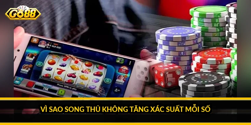 Kinh nghiệm bắt song thủ lô: hiểu cách chơi và rủi ro thật Vì sao song thủ không tăng xác suất mỗi số