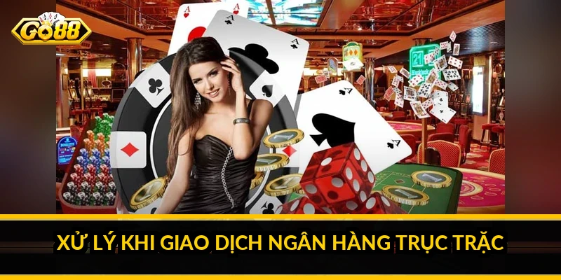 GO88 hỗ trợ ngân hàng nào: các kênh giao dịch và cách chọn Xử lý khi giao dịch ngân hàng trục trặc